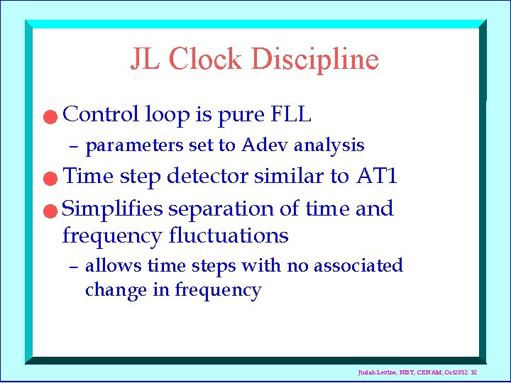 JL Clock Discipline n Control loop is pure FLL – parameters set to Adev