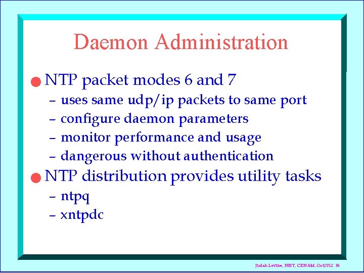 Daemon Administration n NTP packet modes 6 and 7 – uses same udp/ip packets