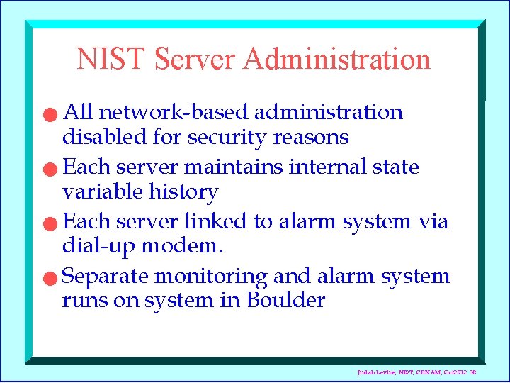 NIST Server Administration All network-based administration disabled for security reasons n Each server maintains