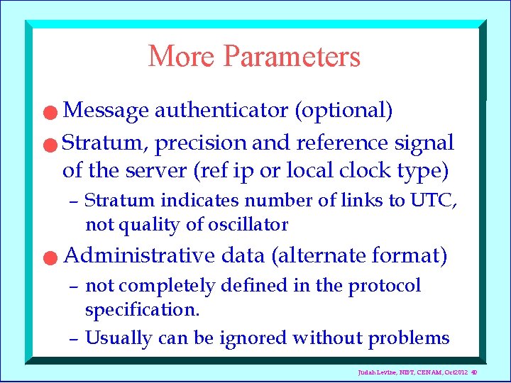 More Parameters Message authenticator (optional) n Stratum, precision and reference signal of the server