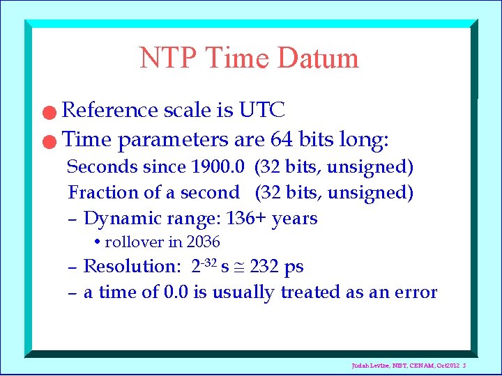 NTP Time Datum Reference scale is UTC n Time parameters are 64 bits long: