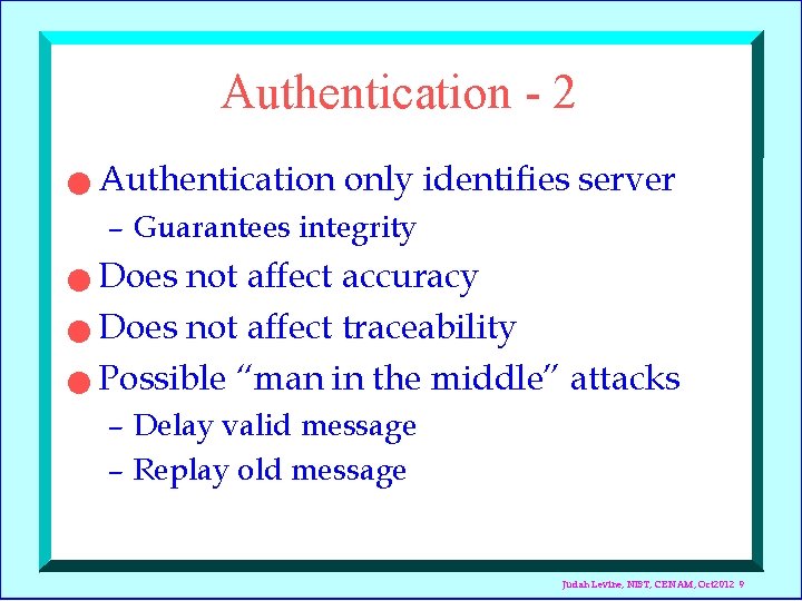Authentication - 2 n Authentication only identifies server – Guarantees integrity Does not affect