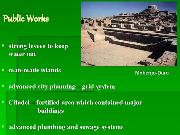 Public Works § strong levees to keep water out § man-made islands Mohenjo-Daro §