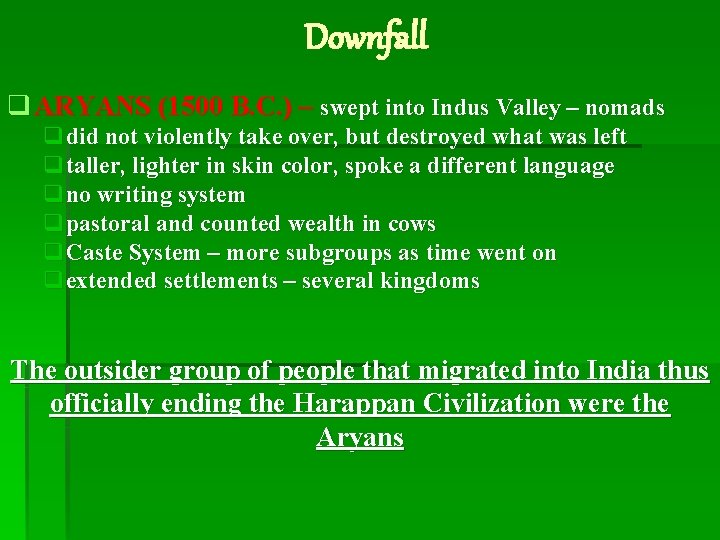 Downfall q ARYANS (1500 B. C. ) – swept into Indus Valley – nomads