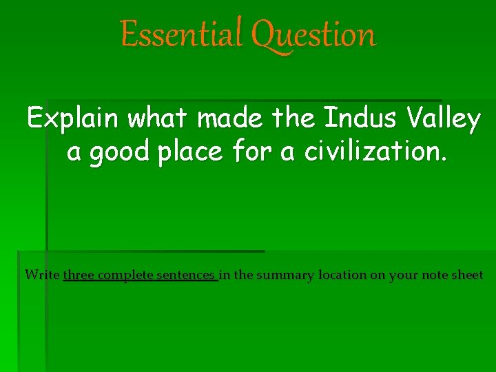 Essential Question Explain what made the Indus Valley a good place for a civilization.