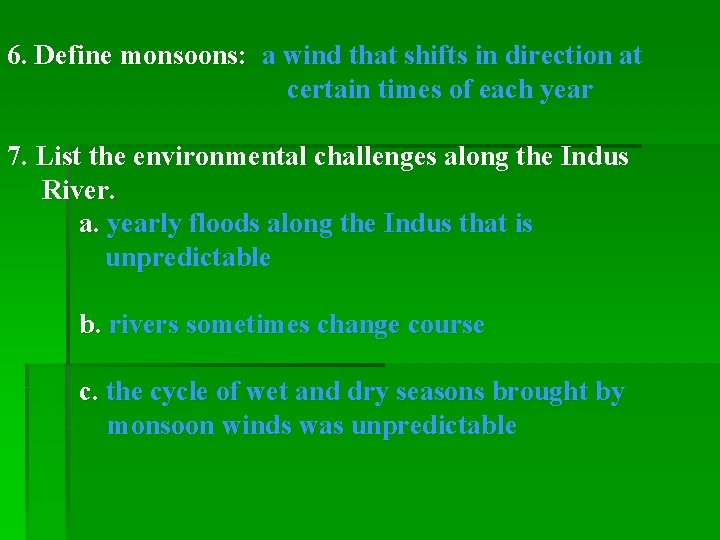 6. Define monsoons: a wind that shifts in direction at certain times of each