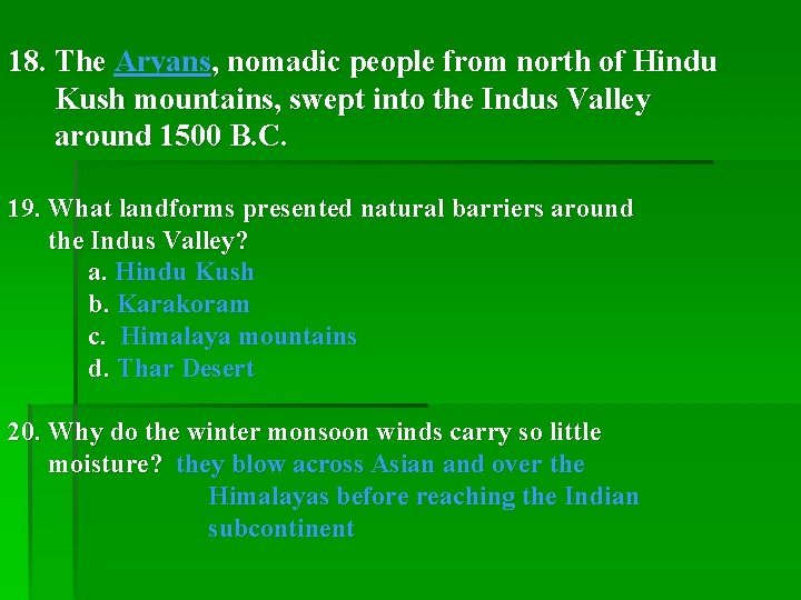 18. The Aryans, nomadic people from north of Hindu Kush mountains, swept into the