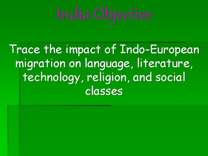 India Objective Trace the impact of Indo-European migration on language, literature, technology, religion, and