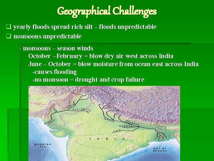 Geographical Challenges q yearly floods spread rich silt – floods unpredictable q monsoons unpredictable