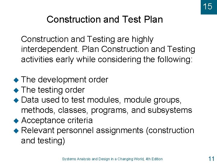 15 Construction and Test Plan Construction and Testing are highly interdependent. Plan Construction and