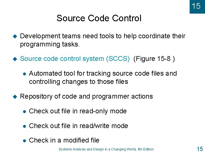 15 Source Code Control u Development teams need tools to help coordinate their programming