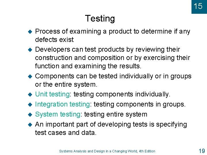 15 Testing u u u u Process of examining a product to determine if