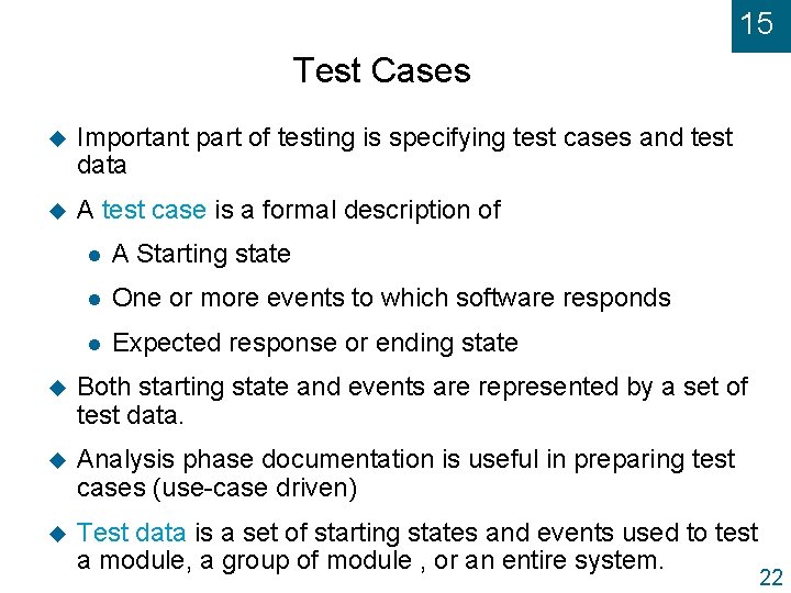 15 Test Cases u Important part of testing is specifying test cases and test