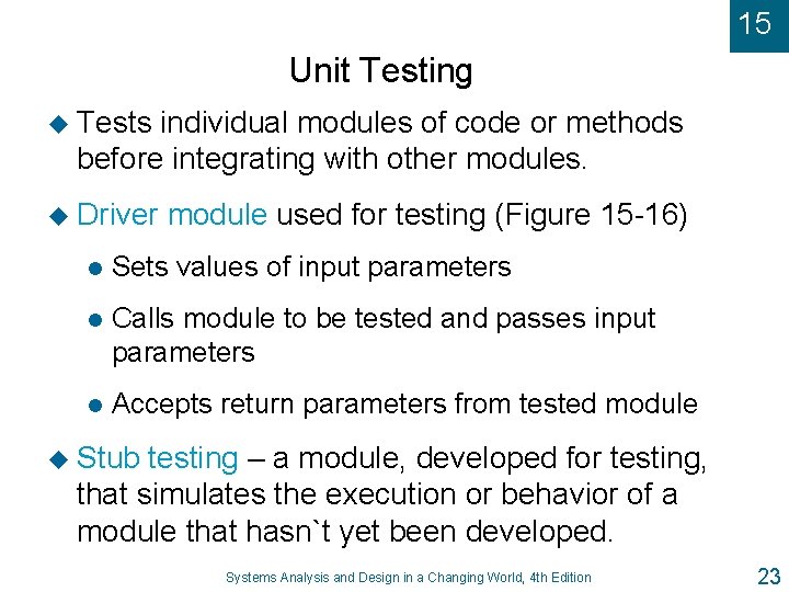 15 Unit Testing u Tests individual modules of code or methods before integrating with