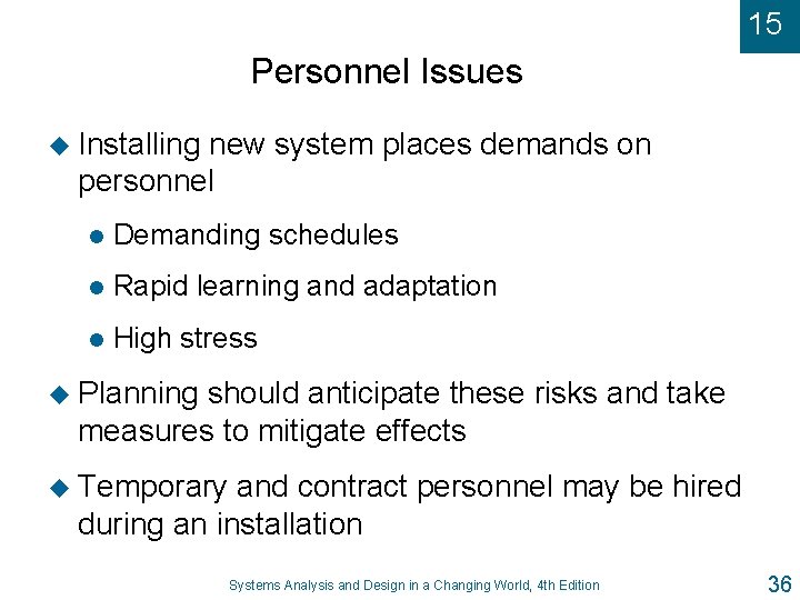 15 Personnel Issues u Installing new system places demands on personnel l Demanding schedules