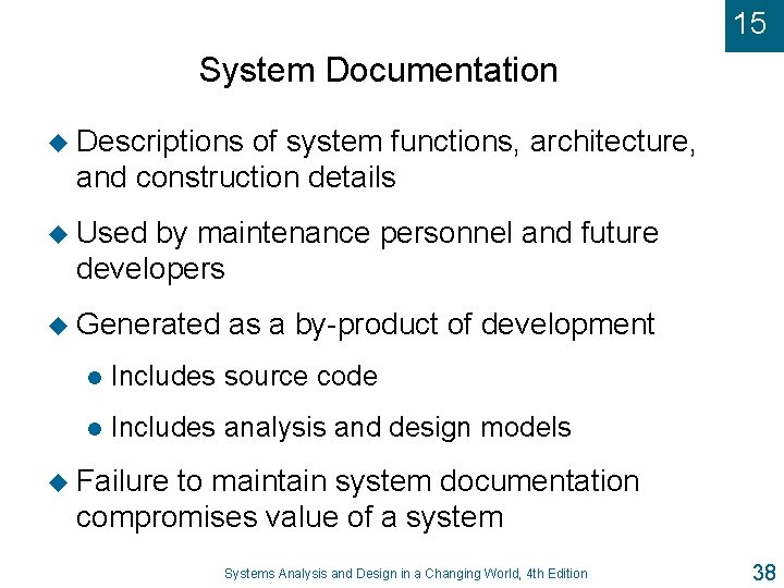 15 System Documentation u Descriptions of system functions, architecture, and construction details u Used