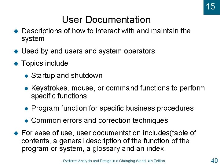 15 User Documentation u Descriptions of how to interact with and maintain the system