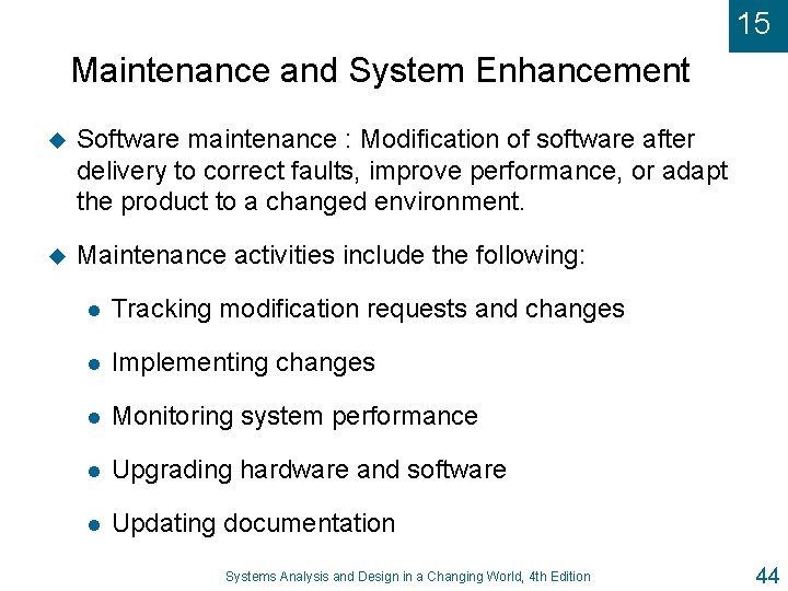 15 Maintenance and System Enhancement u Software maintenance : Modification of software after delivery