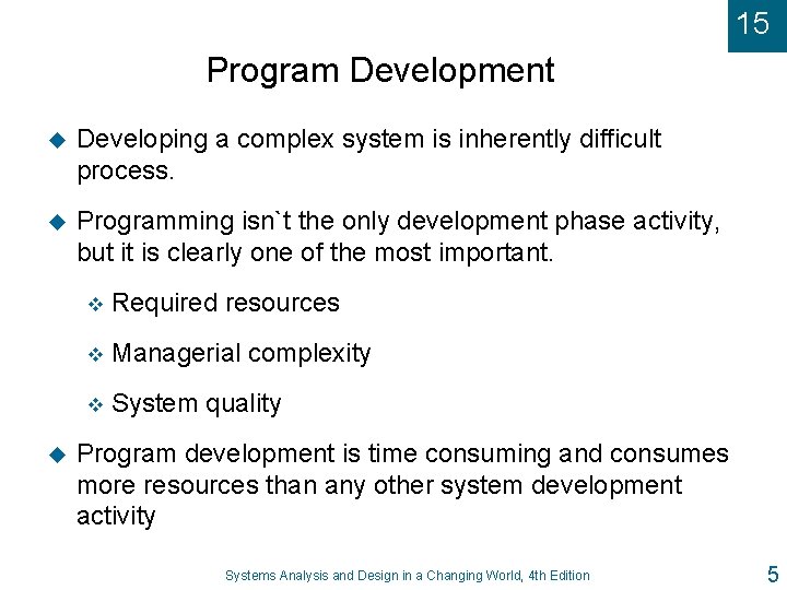 15 Program Development u Developing a complex system is inherently difficult process. u Programming