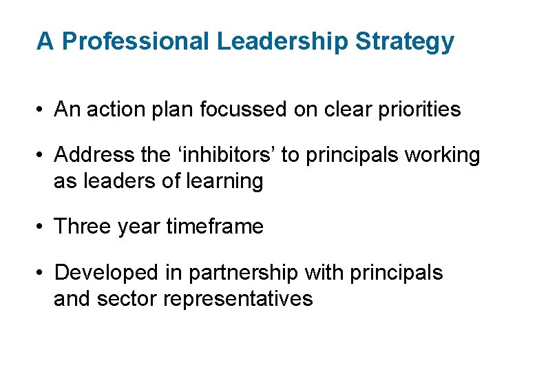 A Professional Leadership Strategy • An action plan focussed on clear priorities • Address