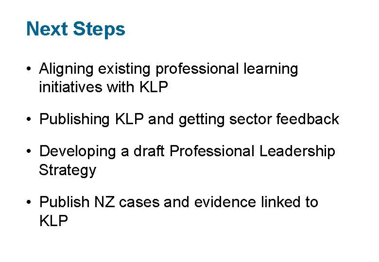 Next Steps • Aligning existing professional learning initiatives with KLP • Publishing KLP and