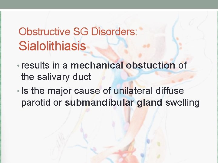 Obstructive SG Disorders: Sialolithiasis • results in a mechanical obstuction of the salivary duct