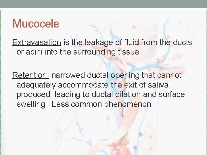 Mucocele Extravasation is the leakage of fluid from the ducts or acini into the