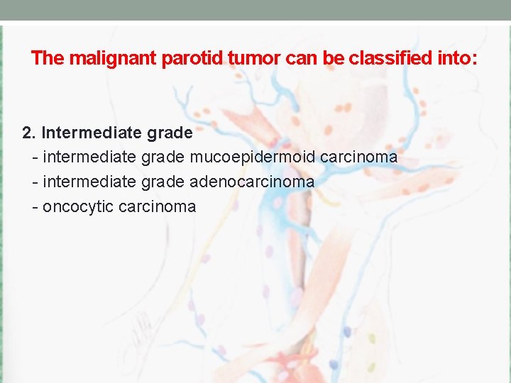 The malignant parotid tumor can be classified into: 2. Intermediate grade - intermediate grade