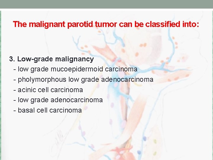 The malignant parotid tumor can be classified into: 3. Low-grade malignancy - low grade