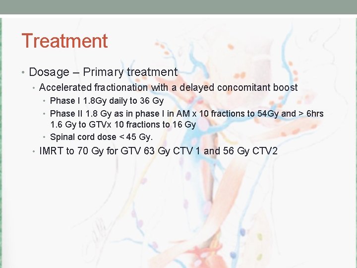 Treatment • Dosage – Primary treatment • Accelerated fractionation with a delayed concomitant boost