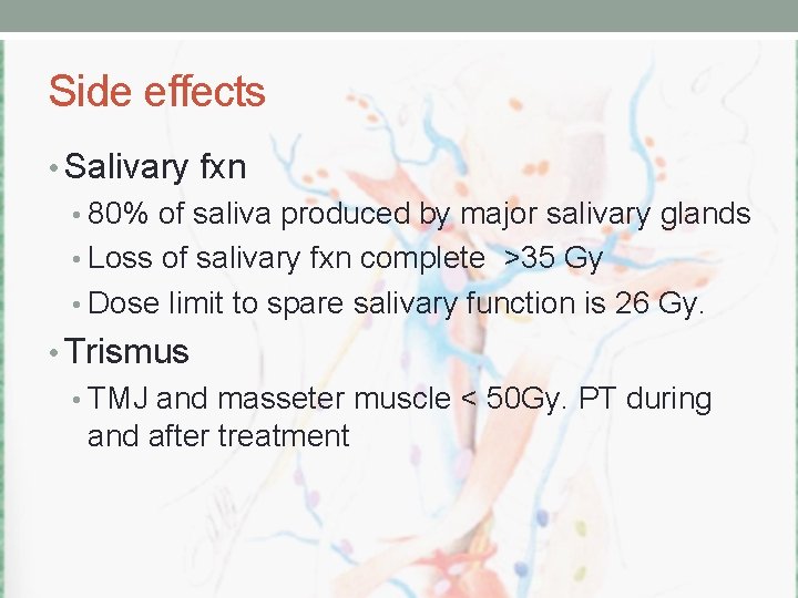 Side effects • Salivary fxn • 80% of saliva produced by major salivary glands