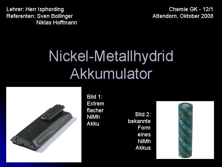 Lehrer: Herr Isphording Referenten: Sven Bollinger Niklas Hoffmann Chemie GK - 12/1 Attendorn, Oktober