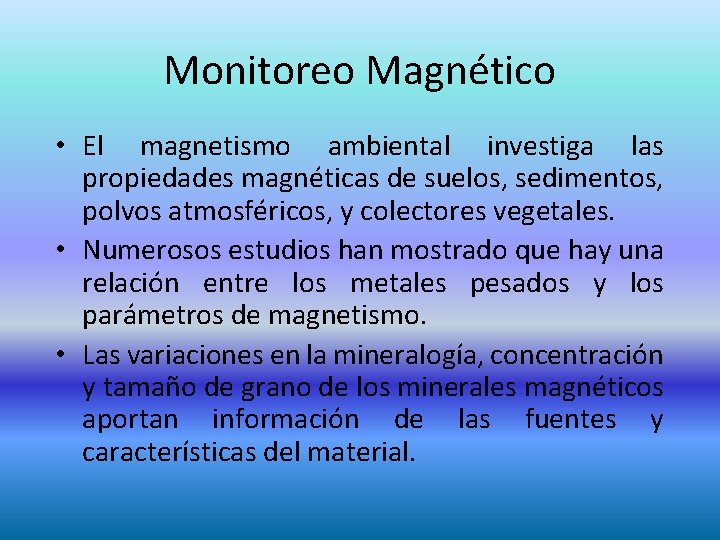 Monitoreo Magnético • El magnetismo ambiental investiga las propiedades magnéticas de suelos, sedimentos, polvos