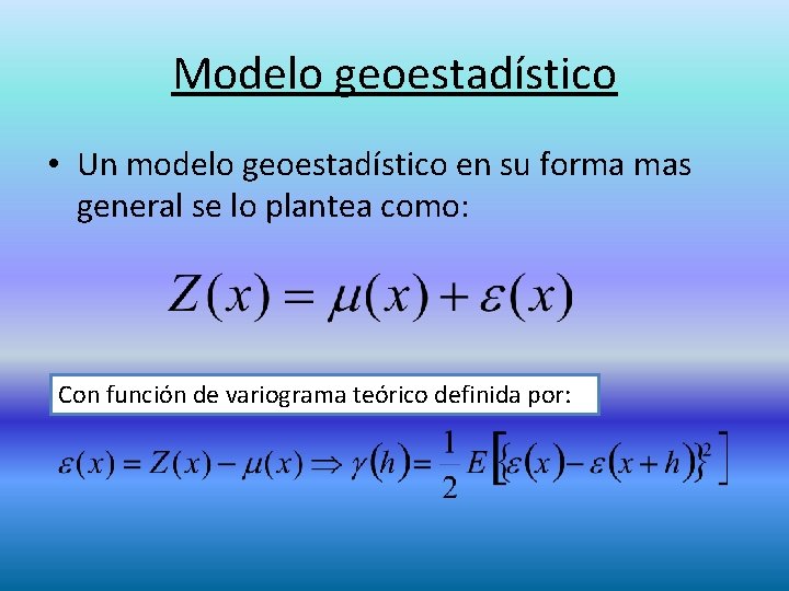 Modelo geoestadístico • Un modelo geoestadístico en su forma mas general se lo plantea