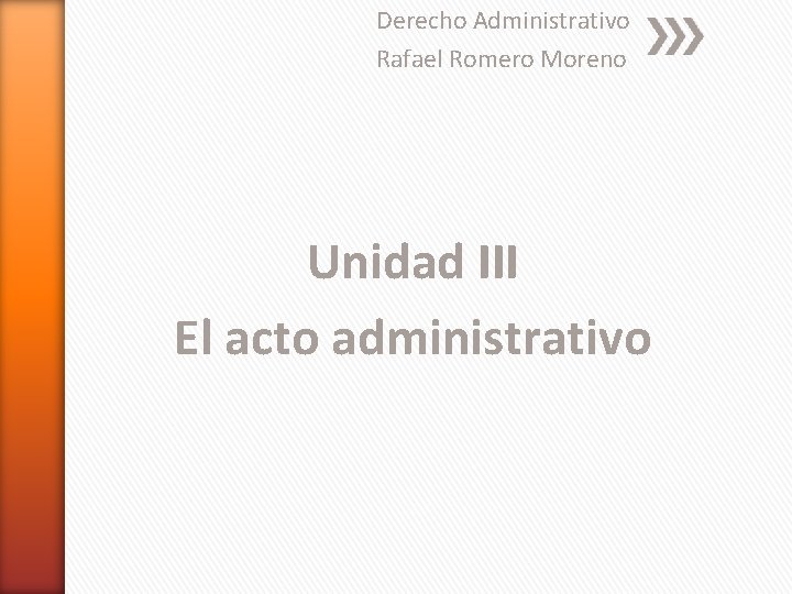 Derecho Administrativo Rafael Romero Moreno Unidad III El acto administrativo 