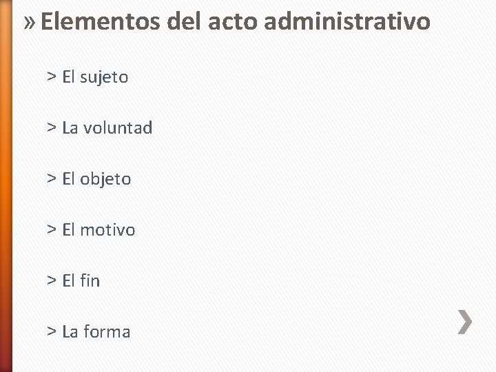 » Elementos del acto administrativo ˃ El sujeto ˃ La voluntad ˃ El objeto