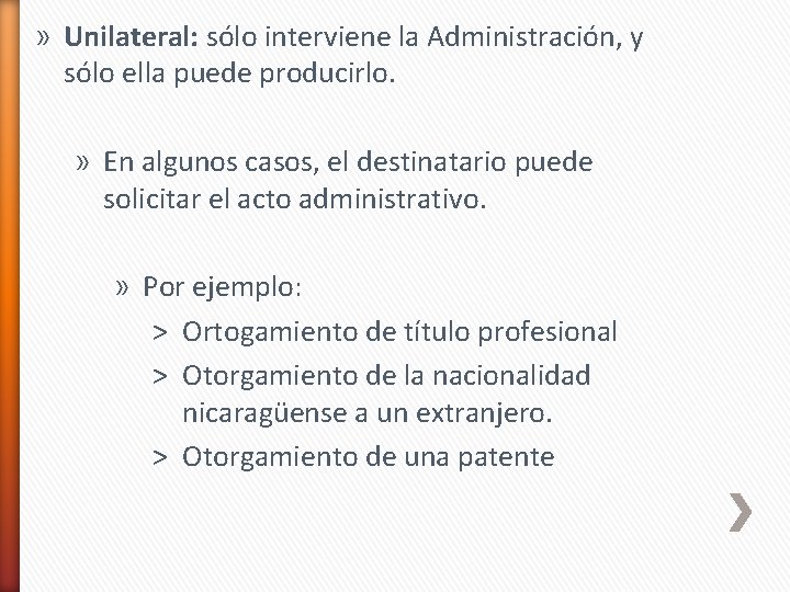 » Unilateral: sólo interviene la Administración, y sólo ella puede producirlo. » En algunos