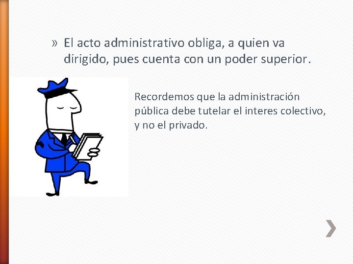 » El acto administrativo obliga, a quien va dirigido, pues cuenta con un poder