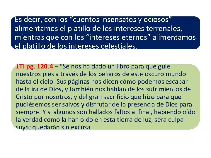 Es decir, con los “cuentos insensatos y ociosos” alimentamos el platillo de los intereses