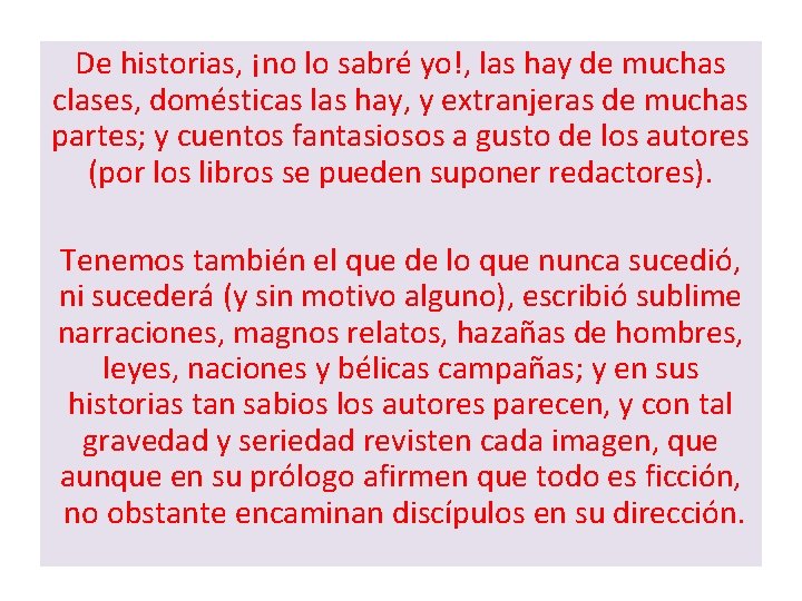 De historias, ¡no lo sabré yo!, las hay de muchas clases, domésticas las hay,