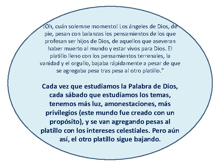 ¡Oh, cuán solemne momento! Los ángeles de Dios, de pie, pesan con balanzas los