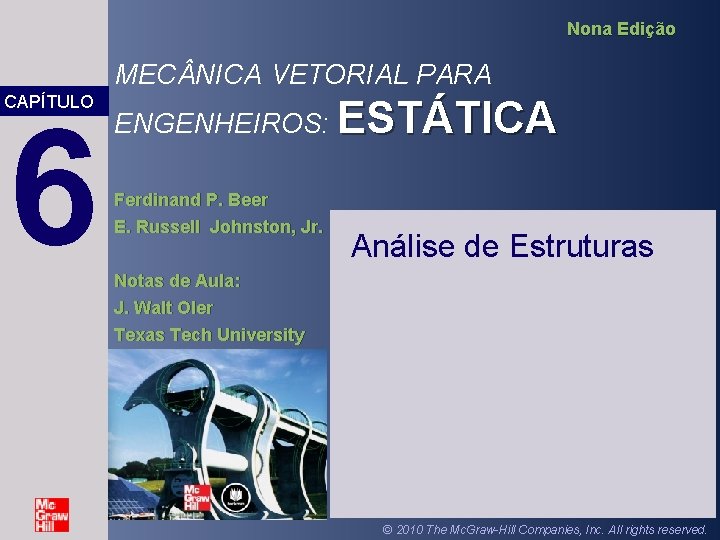 Nona Edição MEC NICA VETORIAL PARA CAPÍTULO 6 ENGENHEIROS: ESTÁTICA Ferdinand P. Beer E. Nona Edição MEC NICA VETORIAL PARA CAPÍTULO 6 ENGENHEIROS: ESTÁTICA Ferdinand P. Beer E.