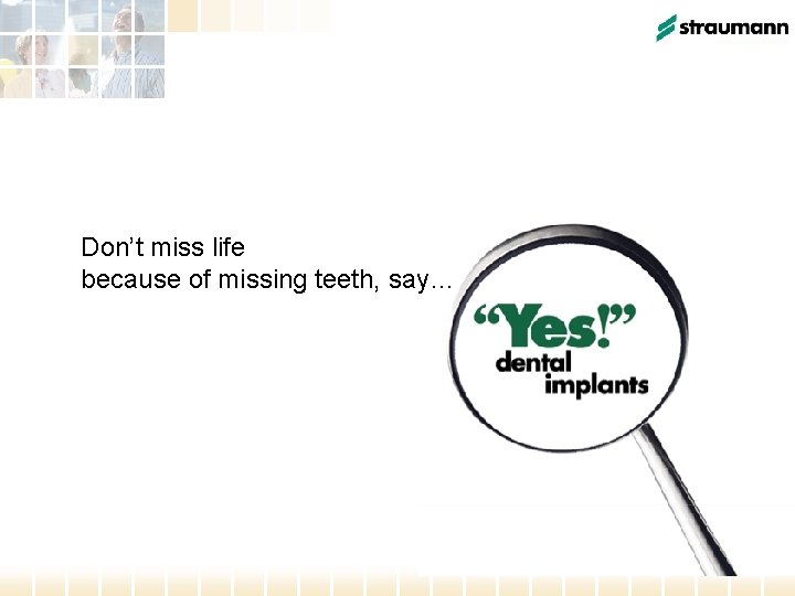 Don’t miss life because of missing teeth, say… 
