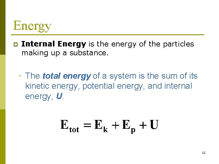 Energy p Internal Energy is the energy of the particles making up a substance.