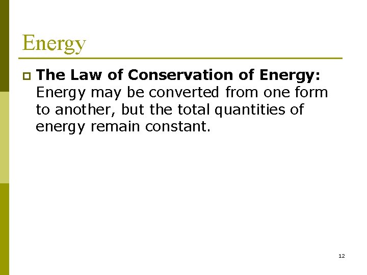 Energy p The Law of Conservation of Energy: Energy may be converted from one