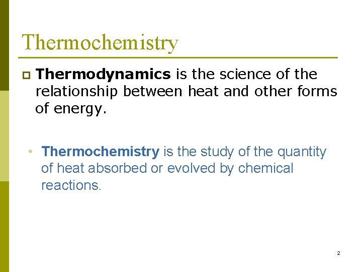 Thermochemistry p Thermodynamics is the science of the relationship between heat and other forms