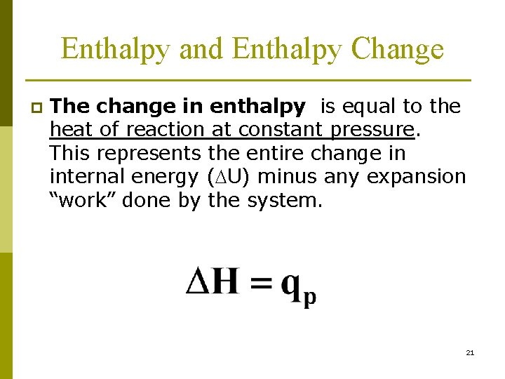 Enthalpy and Enthalpy Change p The change in enthalpy is equal to the heat