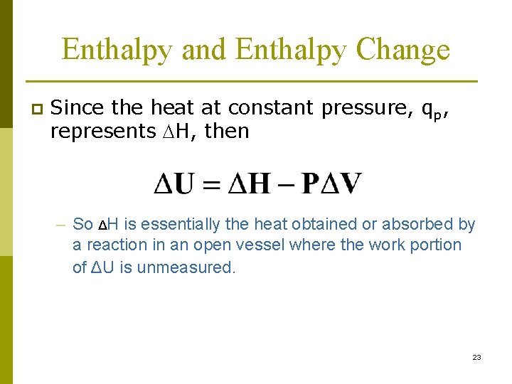 Enthalpy and Enthalpy Change p Since the heat at constant pressure, qp, represents DH,
