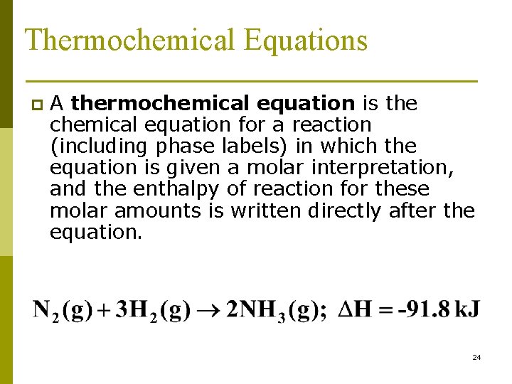 Thermochemical Equations p A thermochemical equation is the chemical equation for a reaction (including