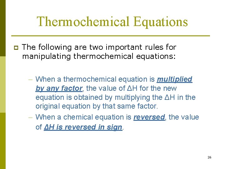 Thermochemical Equations p The following are two important rules for manipulating thermochemical equations: –